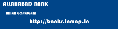 ALLAHABAD BANK  BIHAR GOPALGANJ    banks information 